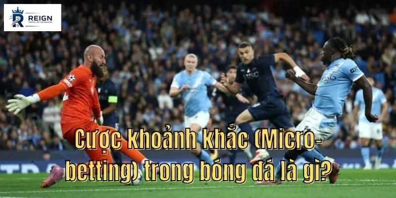 Cược khoảnh khắc là gì? Mẹo chơi Micro-betting hiệu quả cho tân thủ mới chơi 1 Cuoc khoanh khac Micro betting trong bong da la gi