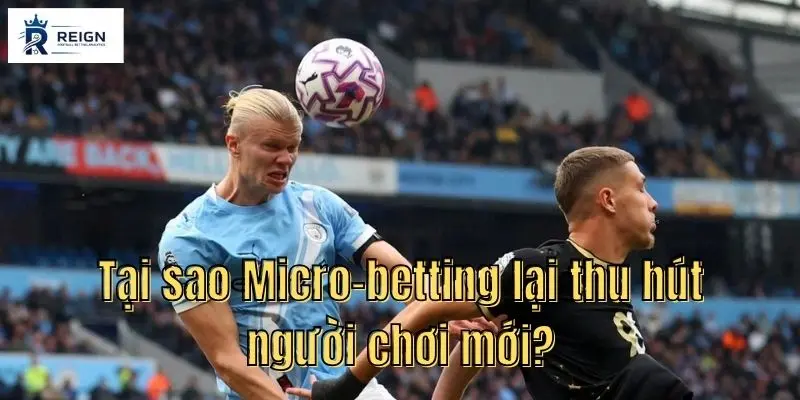 Cược khoảnh khắc là gì? Mẹo chơi Micro-betting hiệu quả cho tân thủ mới chơi 2 Tai sao Micro betting lai thu hut nguoi choi moi